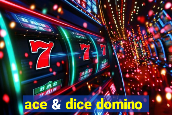 ace & dice domino